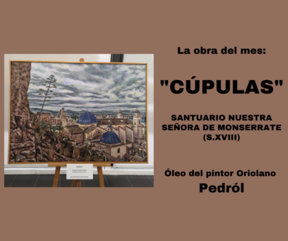Orihuela, evento cultural: Exposición de la obra 'Cúpulas', del pintor oriolano Pedrol, dentro del ciclo 'La obra del mes', organizado por la Concejalía de Turismo