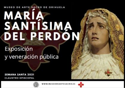 Orihuela, evento cultural: Exposición y veneración pública de la imagen de María Santísima del Perdón, dentro de los actos de Semana Santa 2021