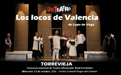 Torrevieja, evento cultural: Representación de la obra de teatro cómica 'Los locos de Valencia', por la compañía 'UGTeatro', dentro del I Concurso Nacional de Teatro Aficionado 'Raúl Ferrández', organizado por el Instituto Municipal de Cultura 'Joaquín Chapaprieta'