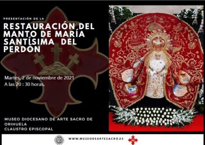 Orihuela, evento cultural: Presentación de la restauración del manto de María Santísima del Perdón, organizado por el Museo Diocesano de Arte Sacro